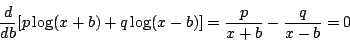 \begin{displaymath}
\frac d{db}[p\log(x+b)+q\log(x-b)]=\frac p{x+b}-\frac q{x-b}=0
\end{displaymath}